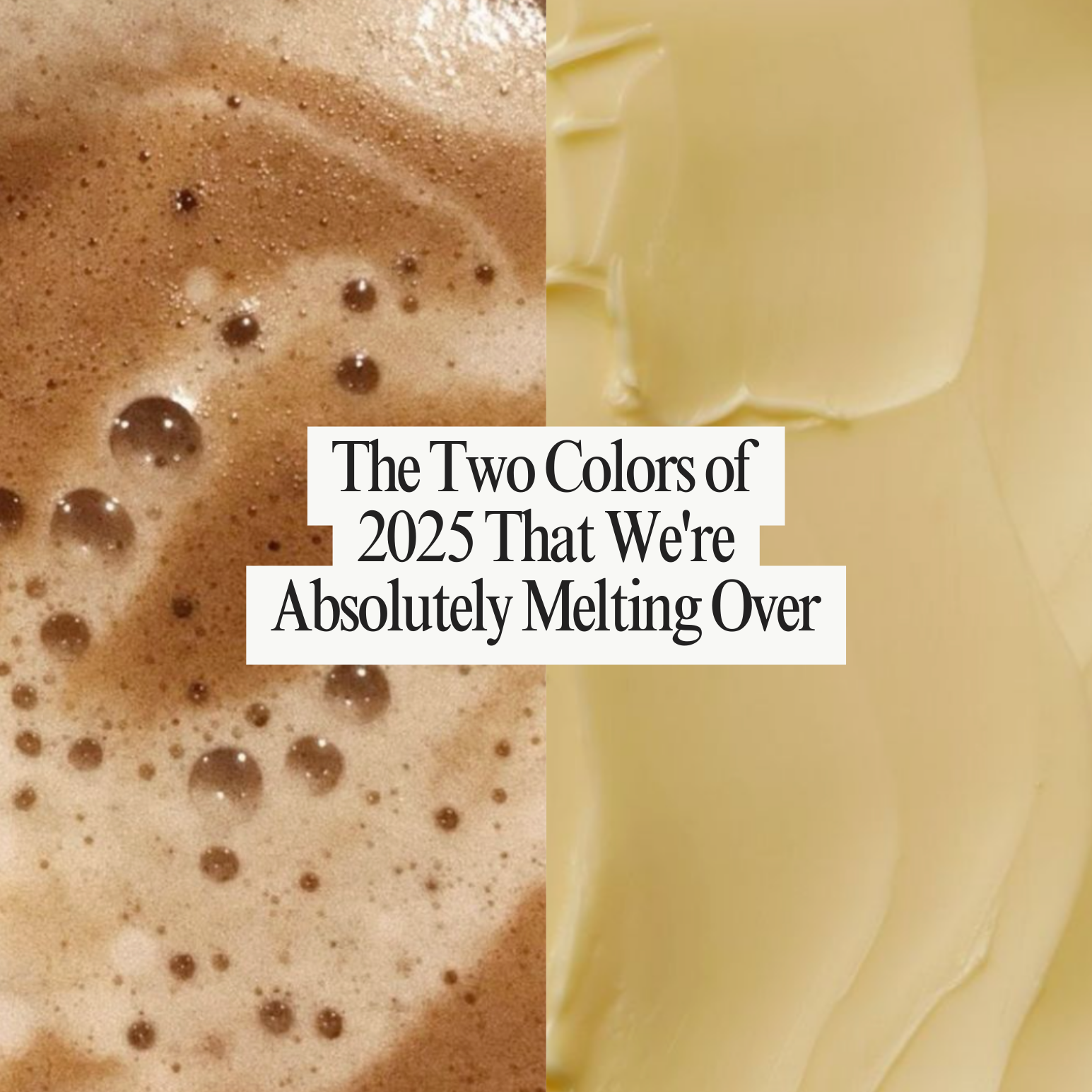 The Two Colors of 2025 That We're Absolutely Melting Over